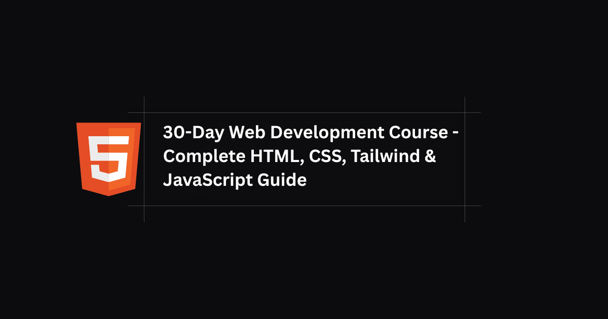 30-Day Web Development Course - Complete HTML, CSS, Tailwind & JavaScript Guide